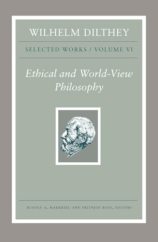 Ethical and World-View Philosophy (Wilhelm Dilthey: Selected Works, 6, Band 6)